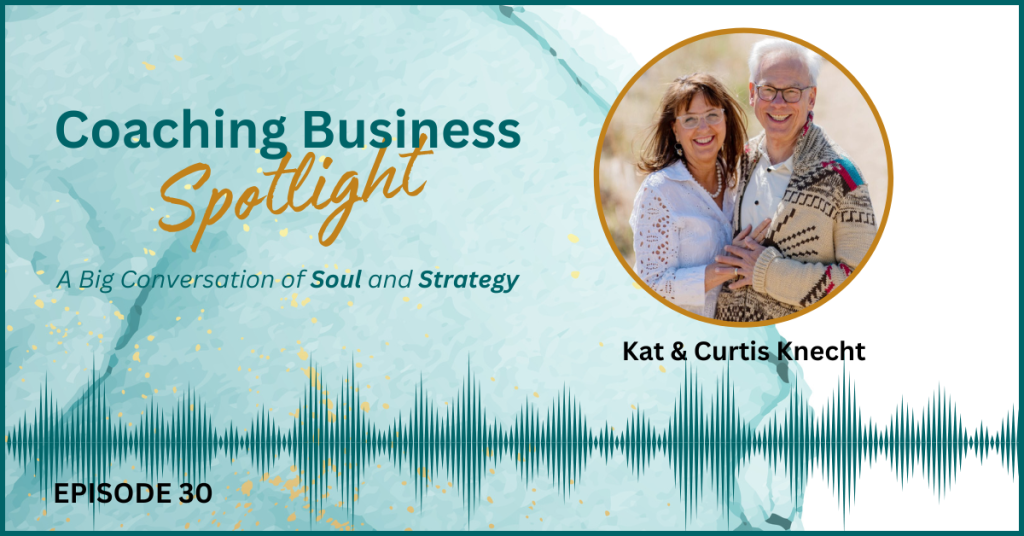 Kat & Curtis Knecht - Building a Soul-Driven Coaching Business