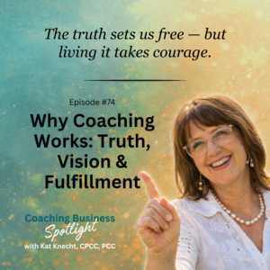 Kat Knecht - Why Coaching Works: Truth, Vision & Fulfillment